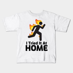 I Tried It At Home Kids T-Shirt